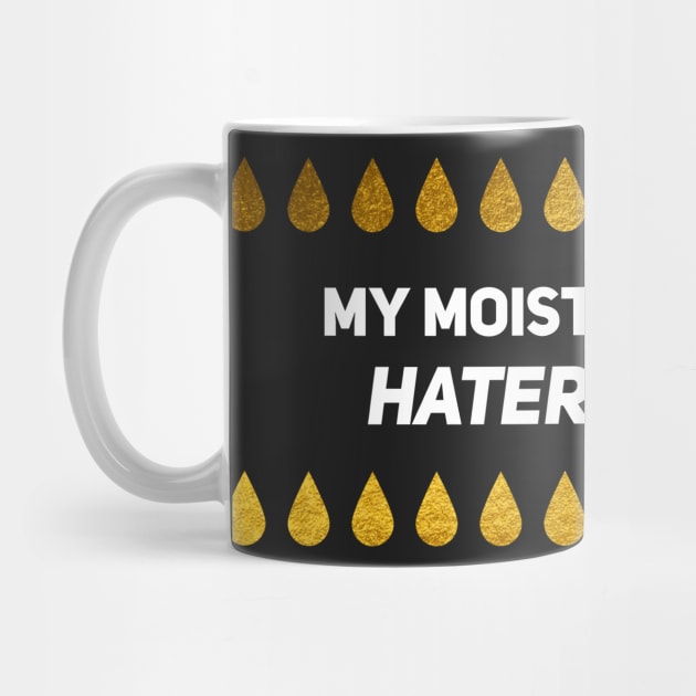 My Moisturizer Is Hater Tears Gold Leaf White Text by alinabeska